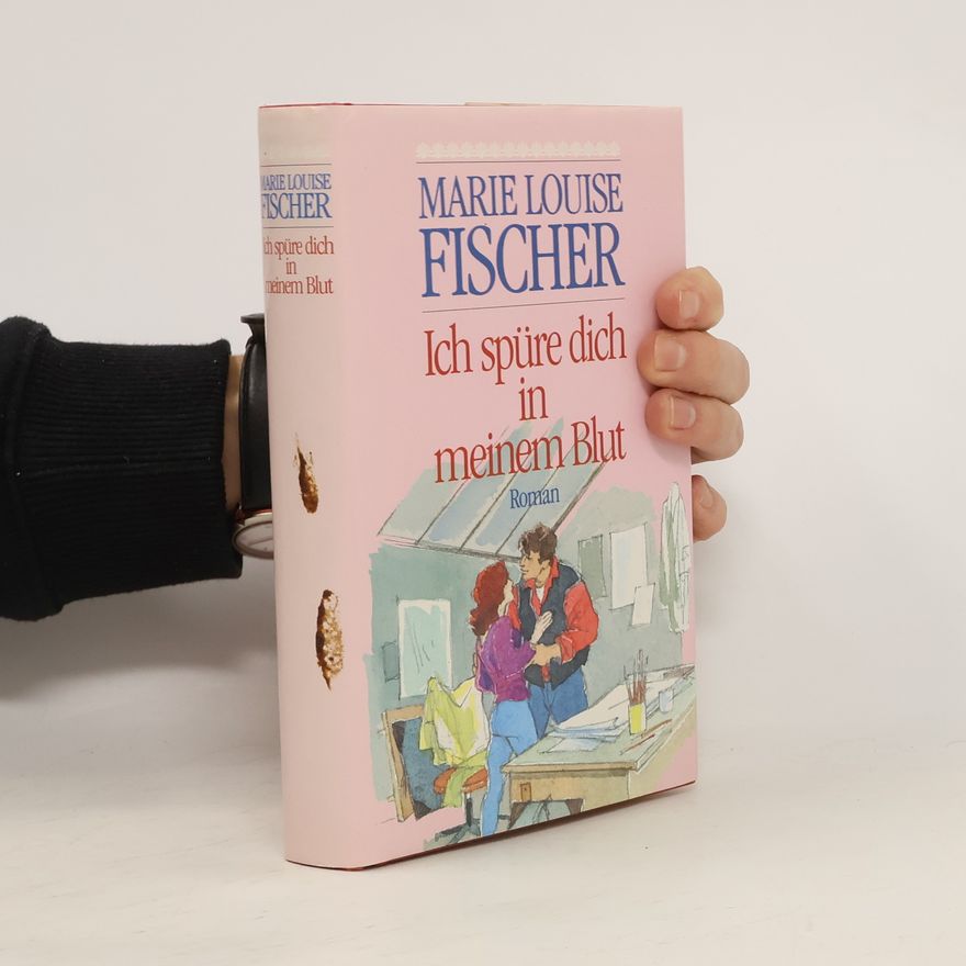 Marie Louise Fischer Ich spüre dich in meinem Blut