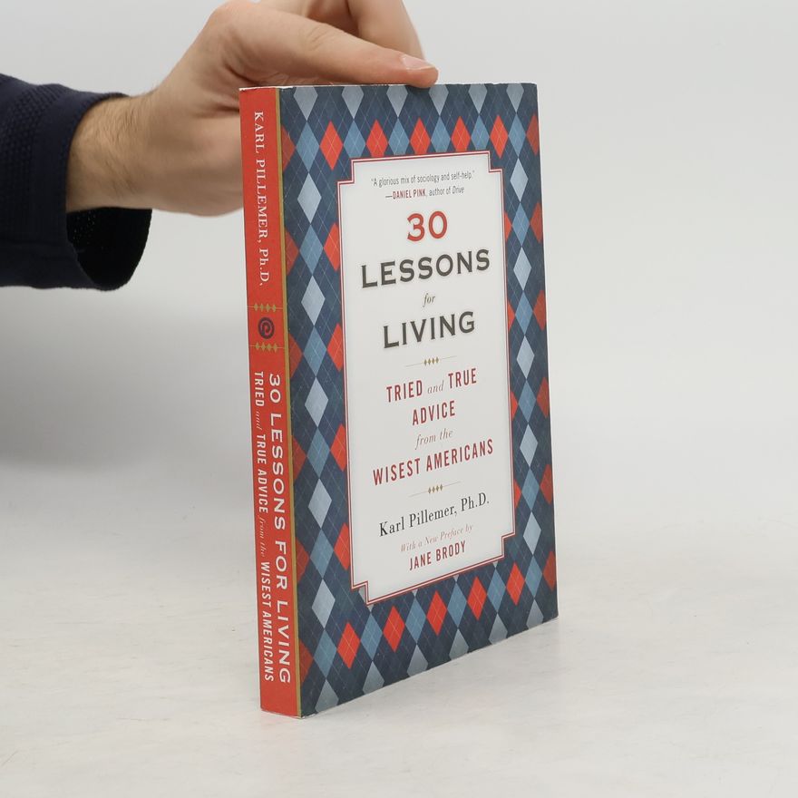 Ph.D. Karl Pillemer 30 Lessons for Living