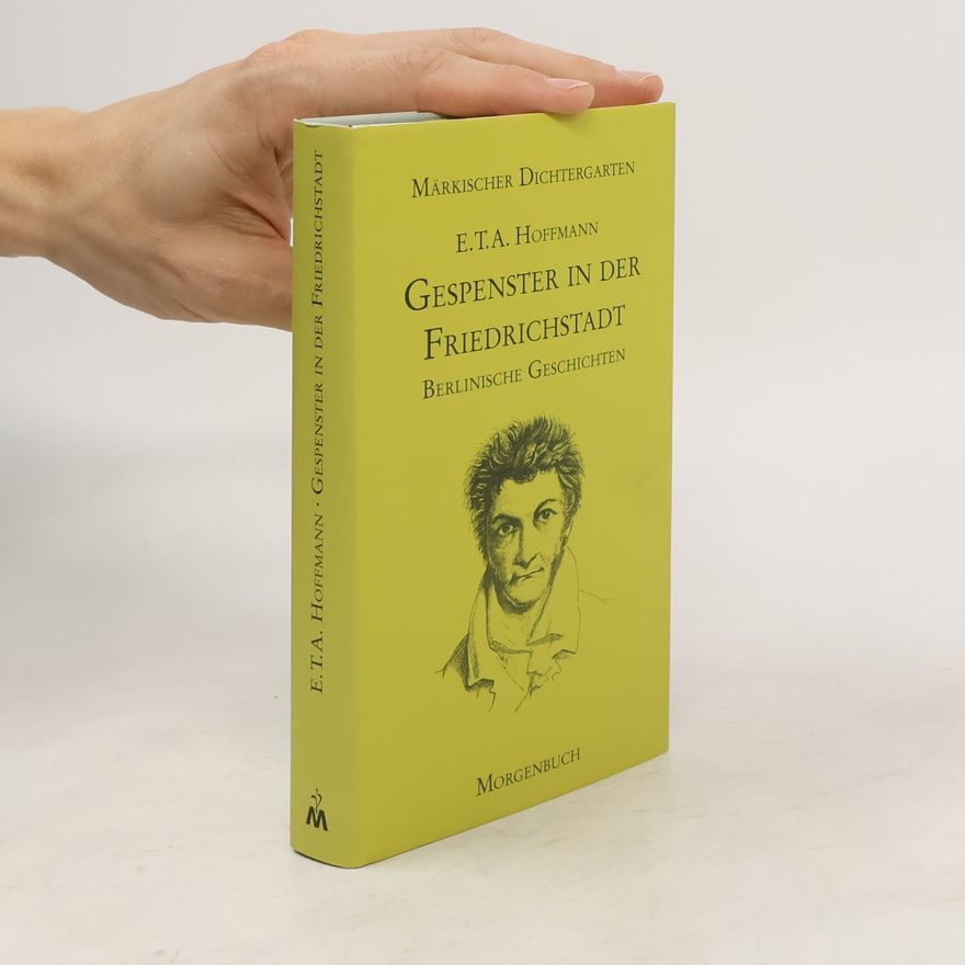 E. T. A. Hoffmann Gespenster in der Friedrichstadt. Berlinische Geschichten. Hrsg. u. Nachw. v. Günter de Bruyn
