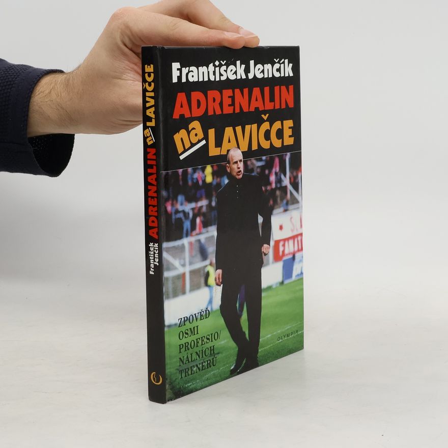 František Jenčík Adrenalin na lavičce. Zpověď osmi profesionálních trenérů