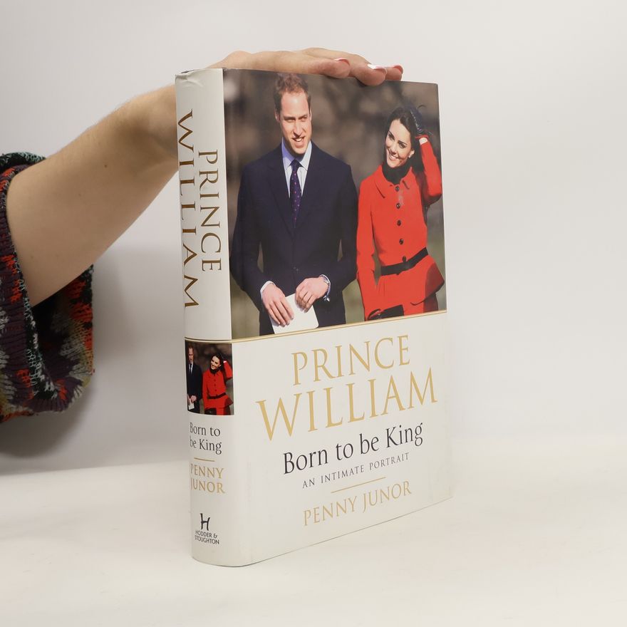 Penny Junor Prince William: Born to be King