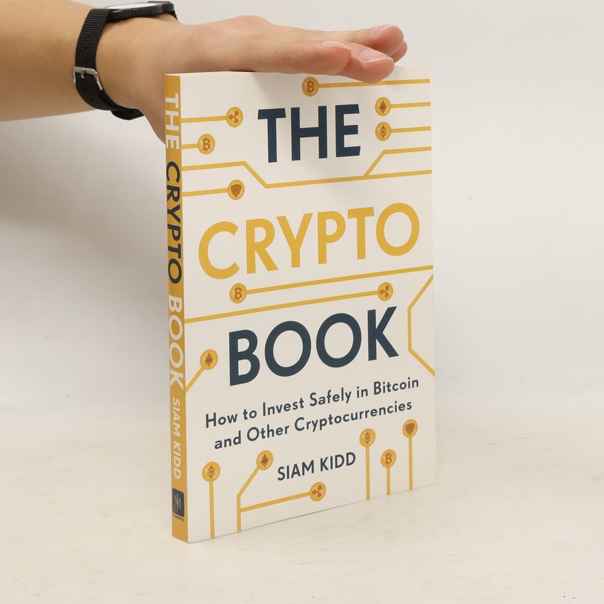 Siam Kidd The Crypto Book : How to Invest Safely in Bitcoin and Other Cryptocurrencies