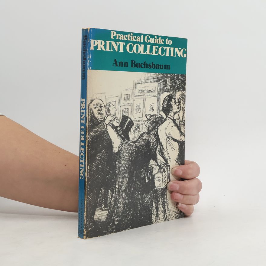 Beate Anna Buchsbaum Practical Guide to Print Collecting