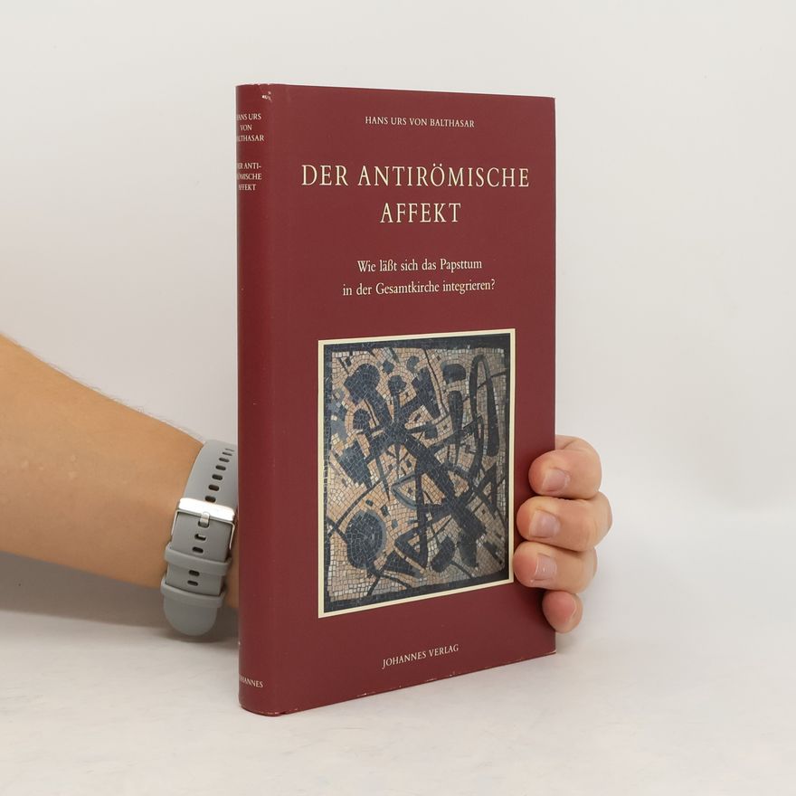 Hans Urs von Balthasar Der antirömische Affekt