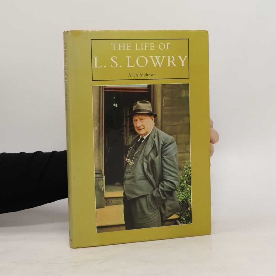 Allen Andrews The Life of L. S. Lowry, 1887-1976