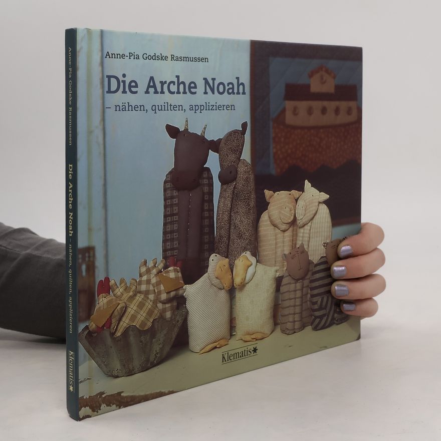 Anne-Pia Godske Rasmussen Die Arche Noah - nähen, quilten, applizieren