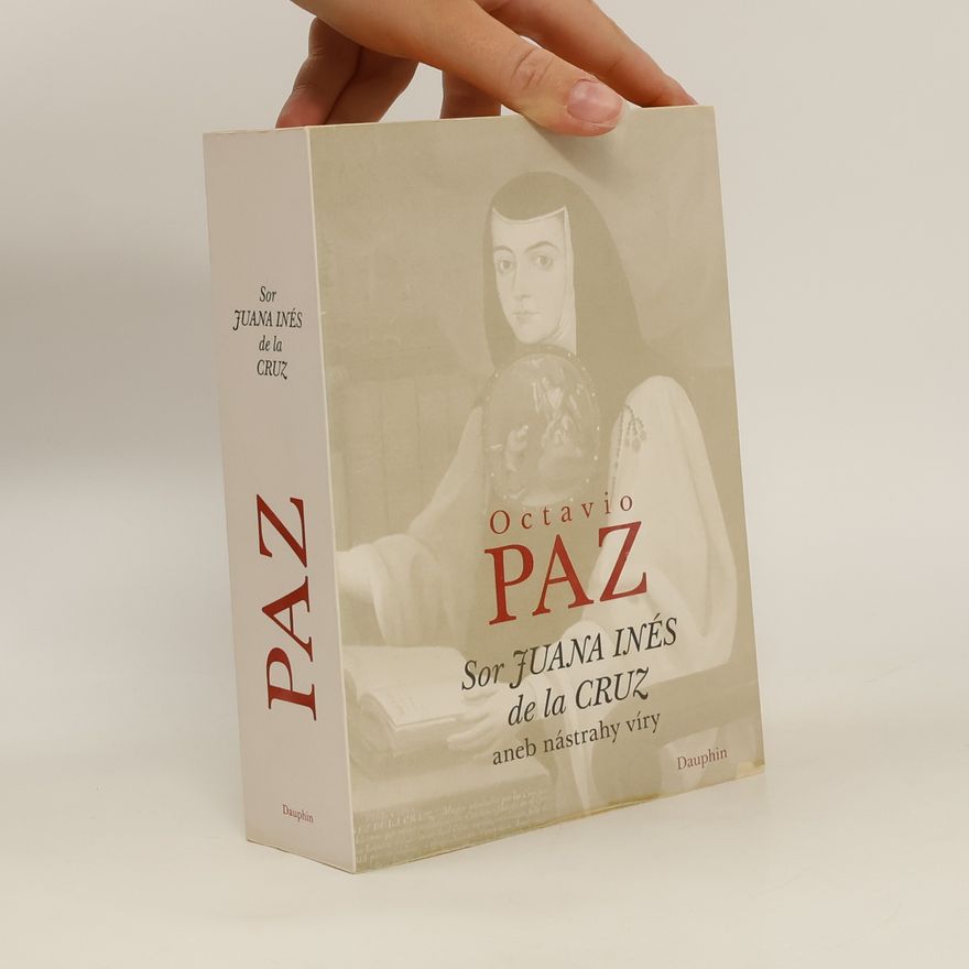Octavio Paz Sor Juana Inés de la Cruz aneb nástrahy víry