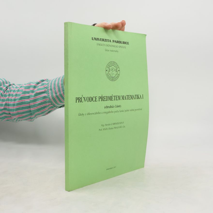 Univerzita Pardubice. Ústav matematiky Univerzita Pardubice, Fakulta Ekonomicko-Správní, Ústav matematiky - 2: Průvodce předmětem Matematika I