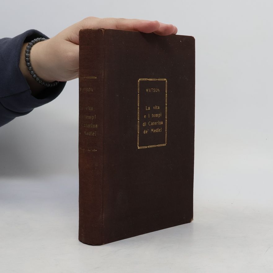 F. J. B. Watson La Vita e i Tempi di Caterina de Medici