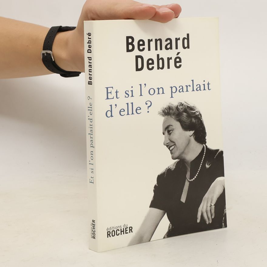 Bernard Debré Et si l'on parlait d'elle ?