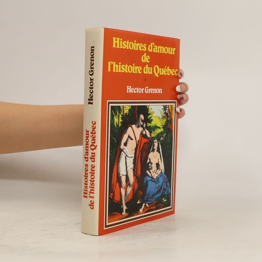 Hector Grenon Histoires d'amour de l'histoire du Québec