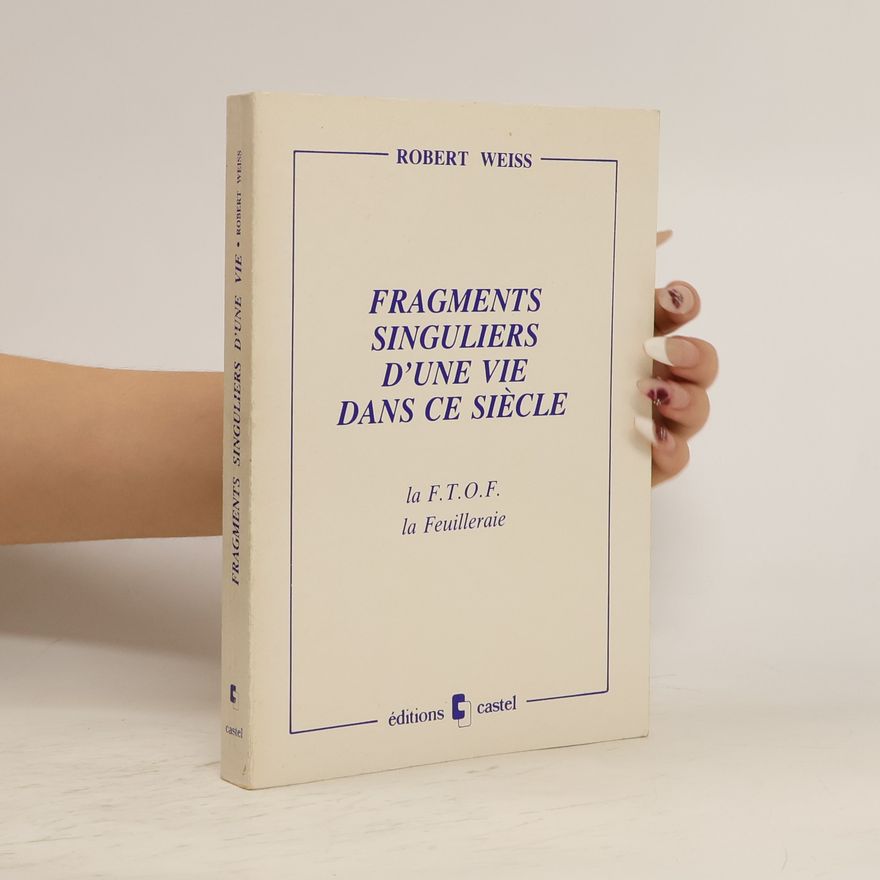 Robert Weiss Fragments singuliers d'une vie dans ce siècle