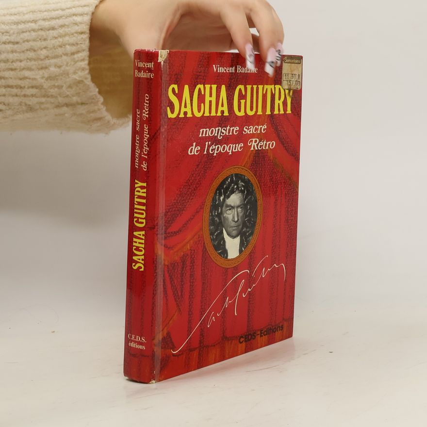 Vincent Badaire Sacha Guitry, monstre sacré de l'époque rétro