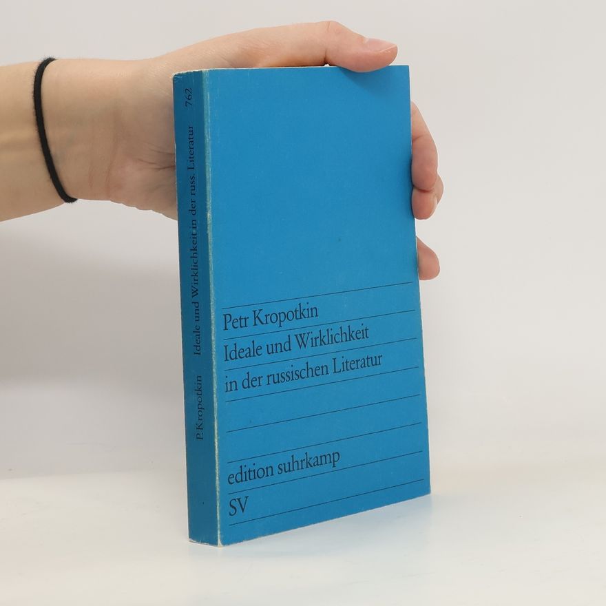 Petr Aleksejevič Kropotkin Ideale und Wirklichkeit in der russischen Literatur