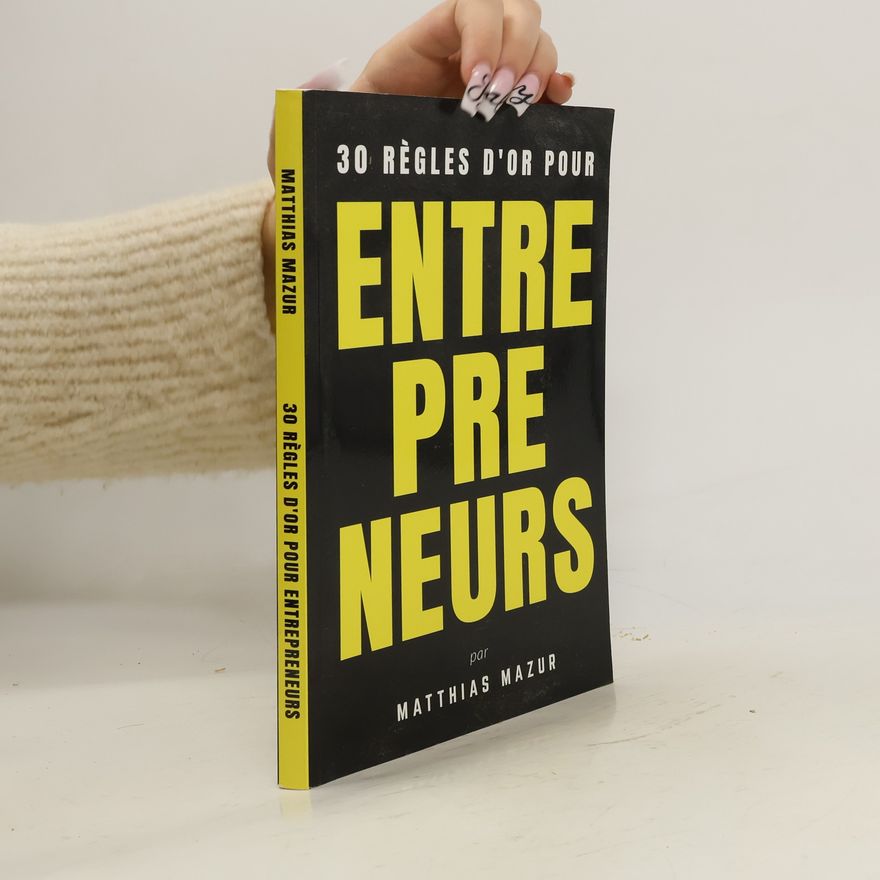 Matthias Mazur 30 Règles d’or pour Entrepreneurs