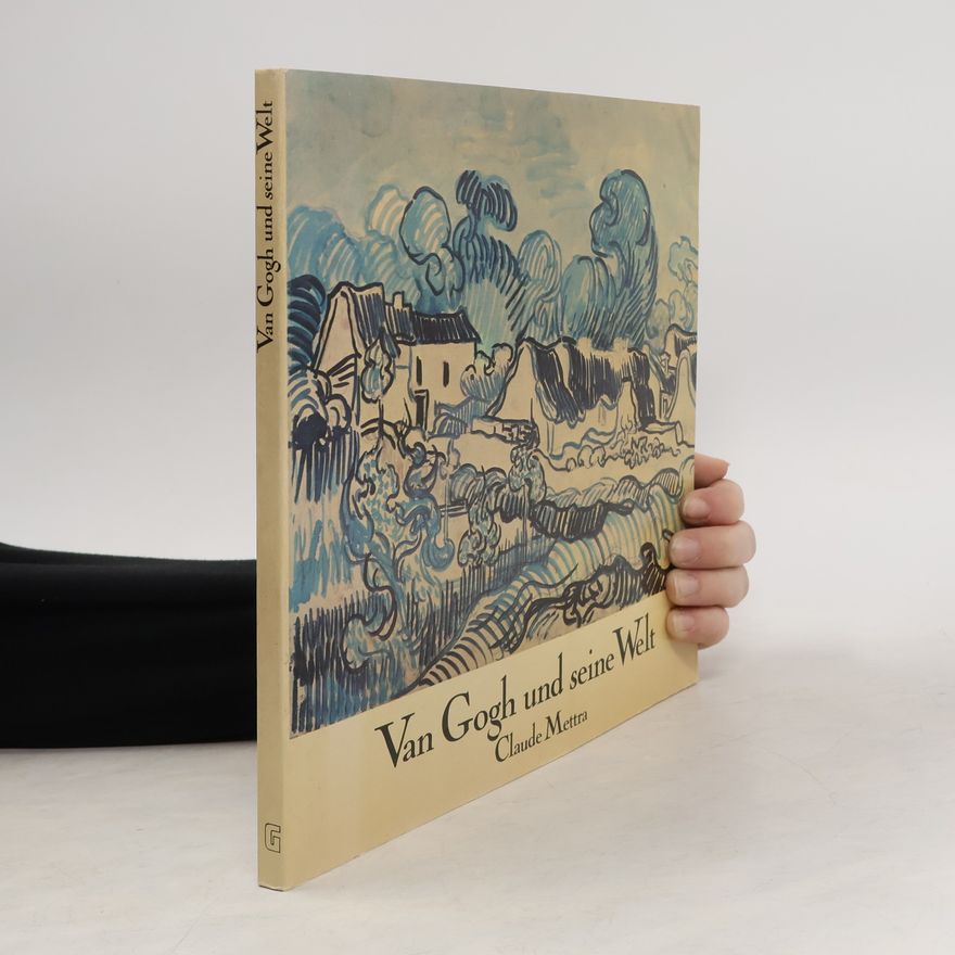 Claude Mettra Van Gogh und seine Welt