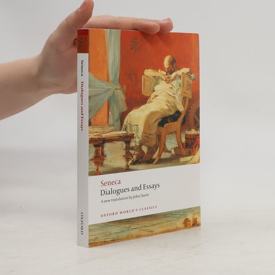 Lucius Annaeus Seneca Dialogues and Essays