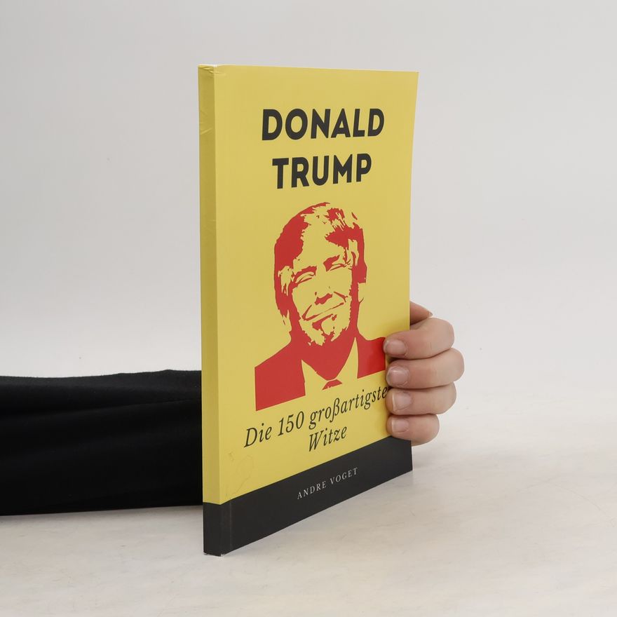 André Voget Donald Trump - Die 150 großartigsten Witze