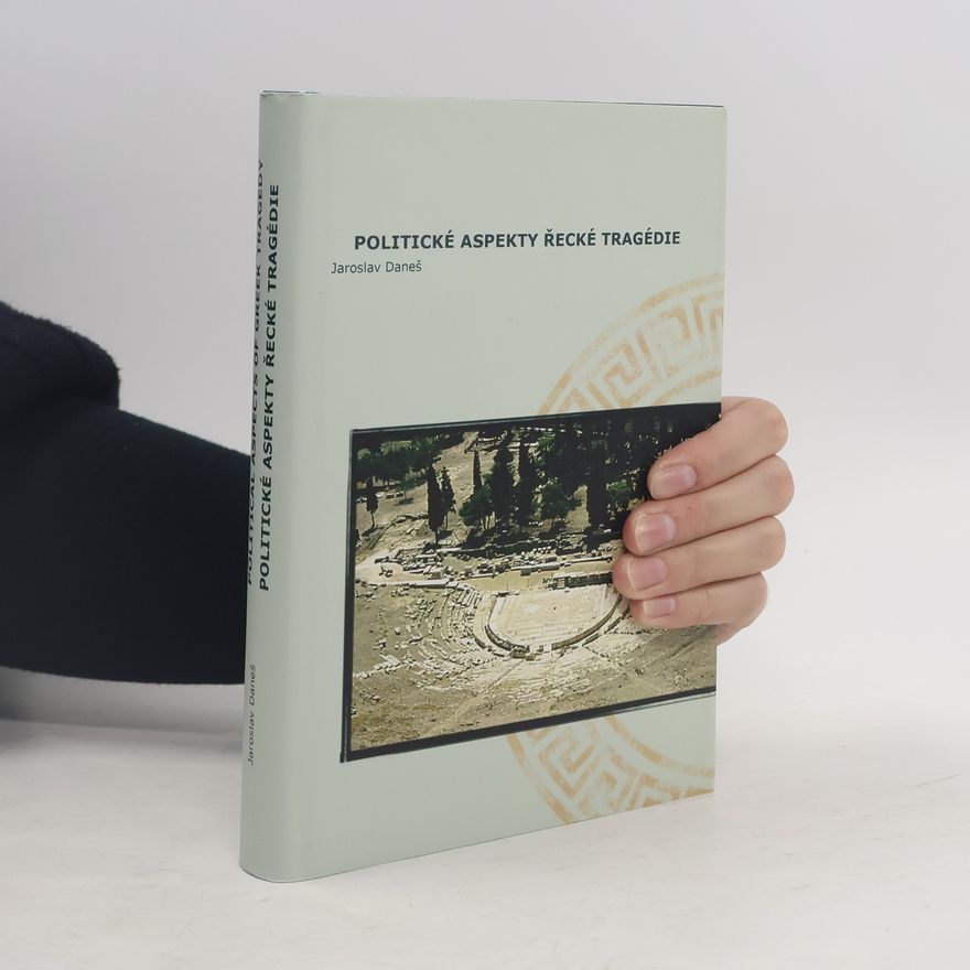 Jaroslav Daneš Politické aspekty řecké tragédie/Political Aspects of Greek Tragedy