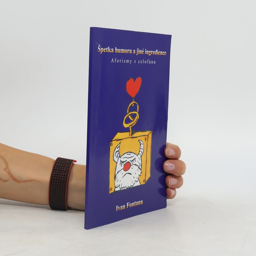 Ivan Fontana Špetka humoru a jiné ingredience: aforismy z celofánu