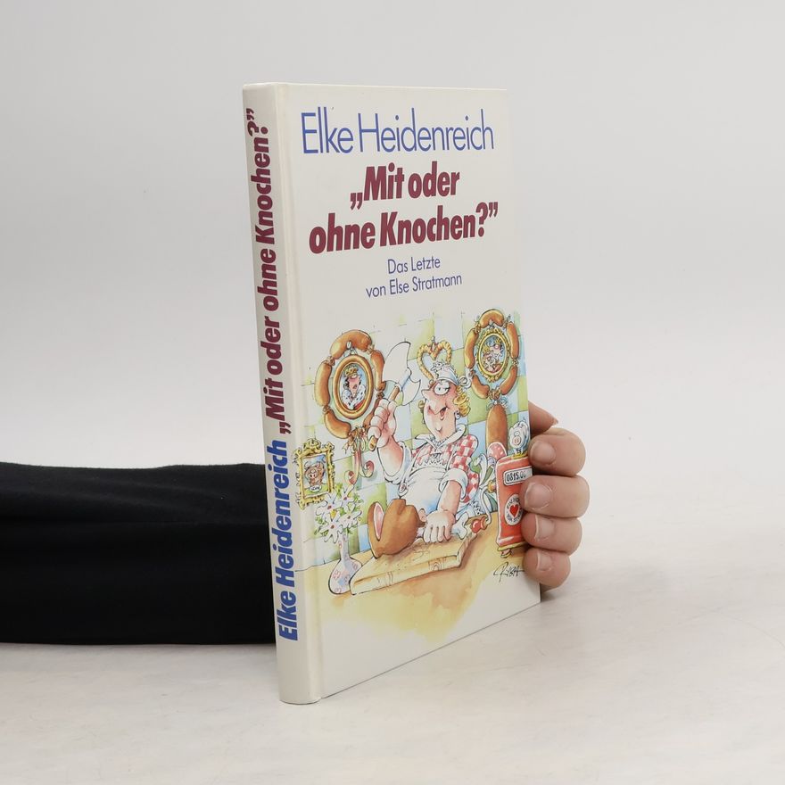 Elke Heidenreich „Mit oder ohne Knochen?" Das Letzte von Else Stratmann