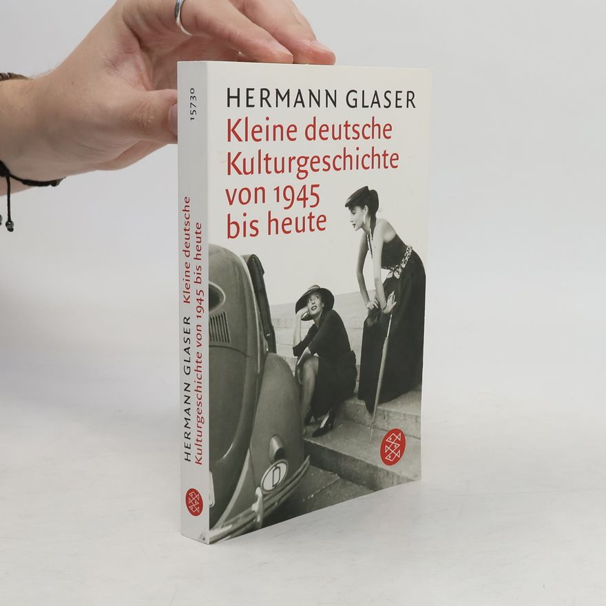Hermann Glaser Kleine deutsche Kulturgeschichte von 1945 bis heute