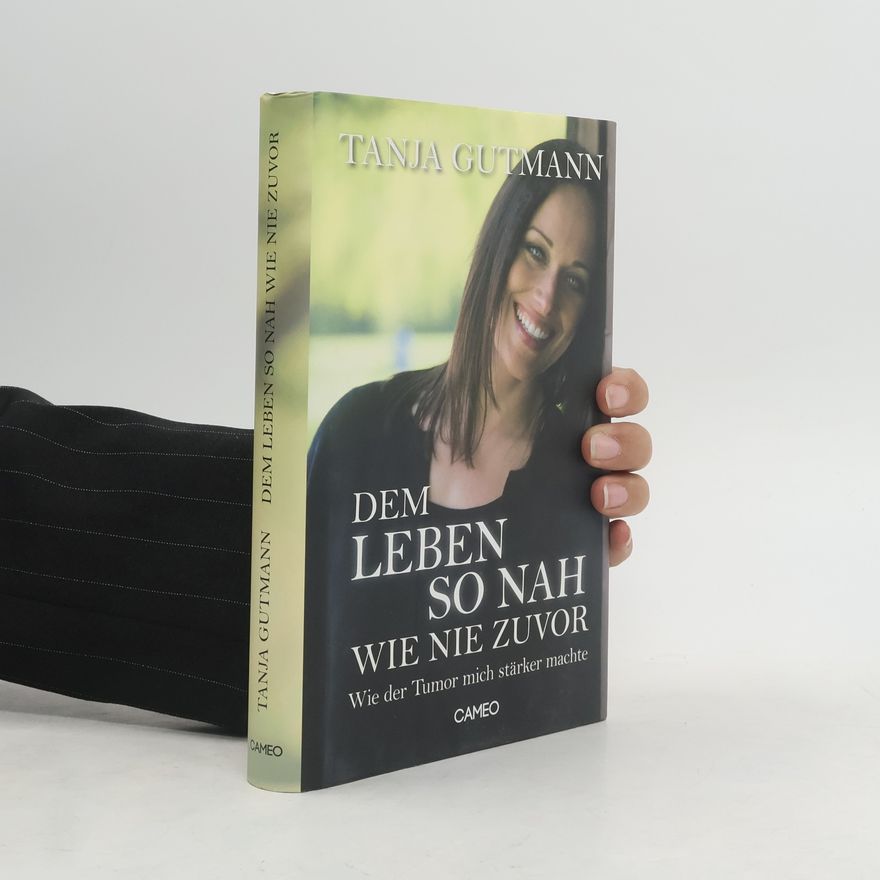 Tanja Gutmann Dem Leben so nah wie nie zuvor