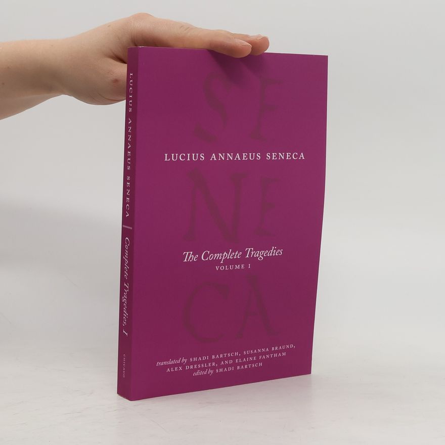 Lucius Annaeus Seneca The Complete Tragedies, Volume 1