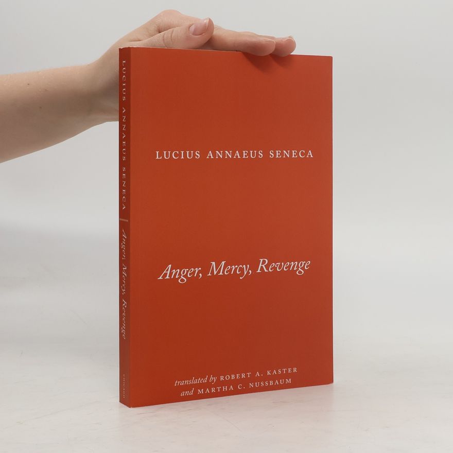 Lucius Annaeus Seneca Anger, Mercy, Revenge