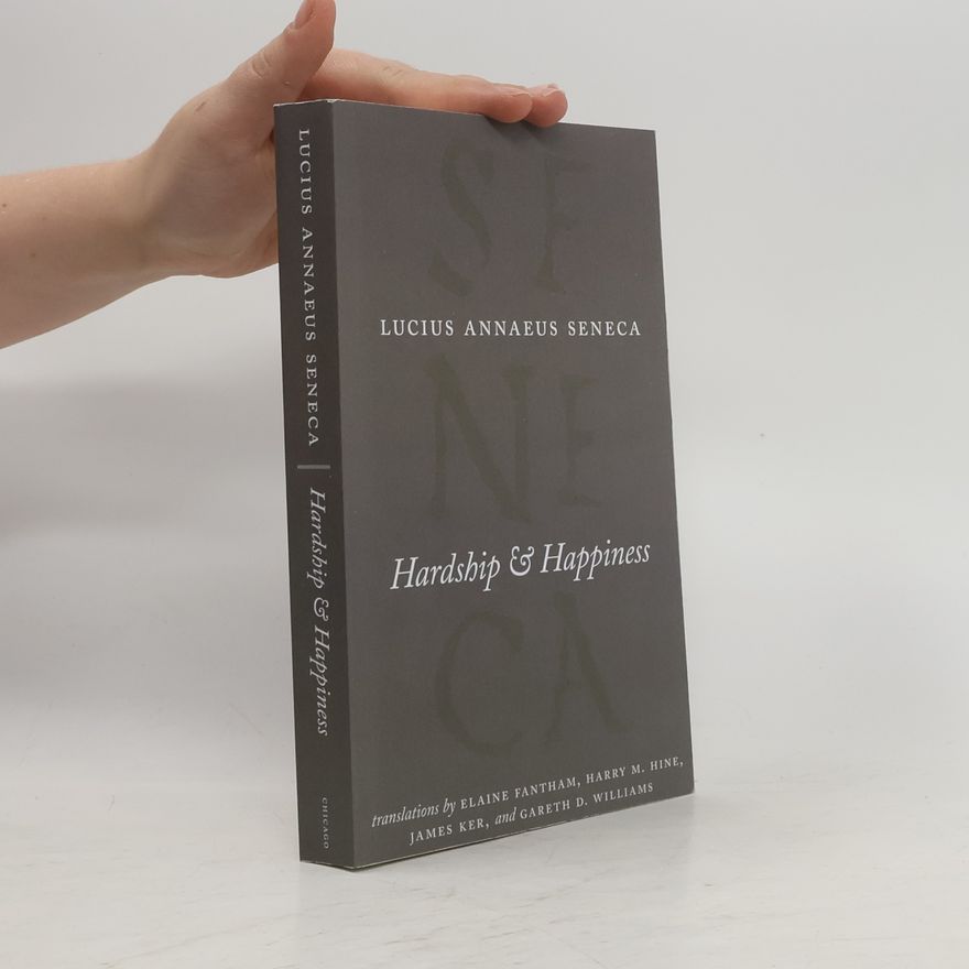 Lucius Annaeus Seneca Hardship and Happiness