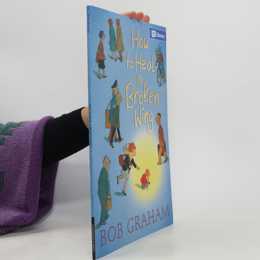 Bob Graham How to Heal a Broken Wing