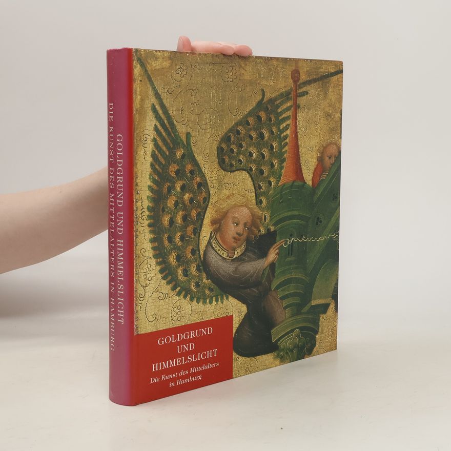 Various authors Goldgrund und Himmelslicht : die Kunst des Mittelalters in Hamburg