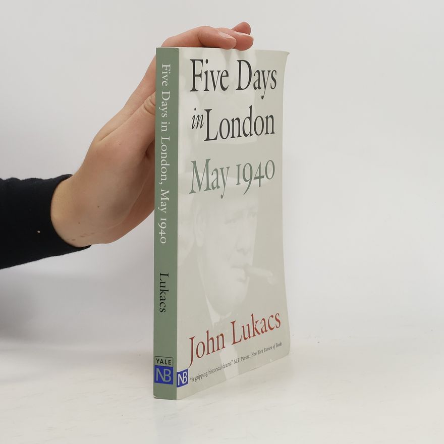 John Lukacs Five Days in London, May 1940