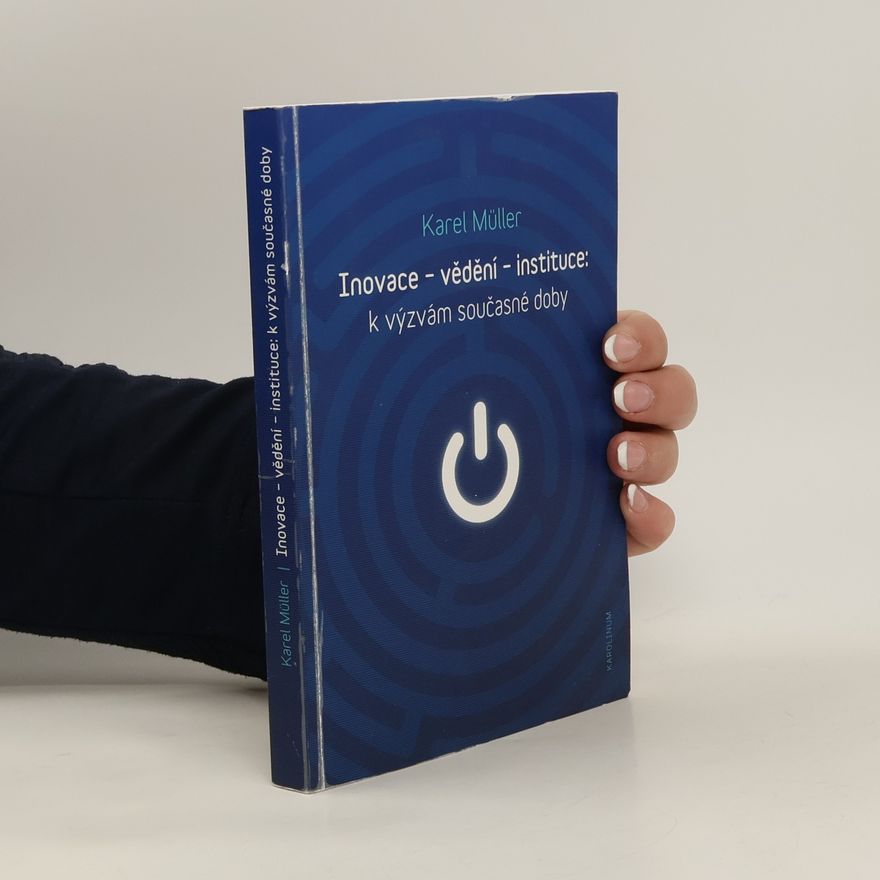 Karel Müller Inovace - vědění - instituce: k výzvám současné doby