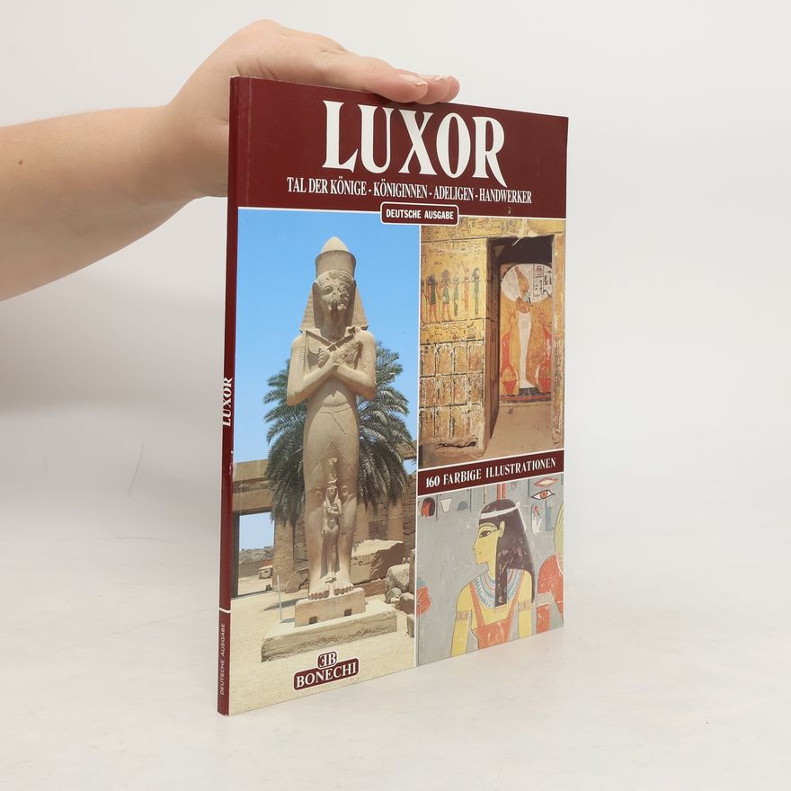 Giovanna Magi Luxor. Tal der Könige, Königinnen, Adeligen, Handwerker, Deir-el-Bahari, Medinet Habu, Memnonkolosse, : Ramesseum