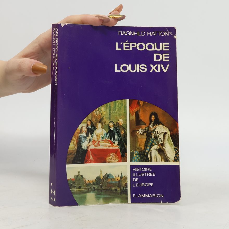 Ragnhild Hatton L'epoque de Louis XIV