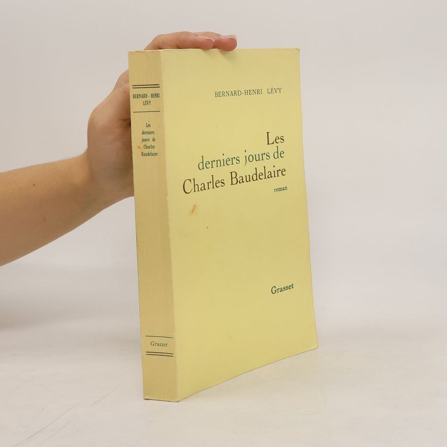 Bernard-Henri Lévy Les derniers jours de Charles Baudelaire