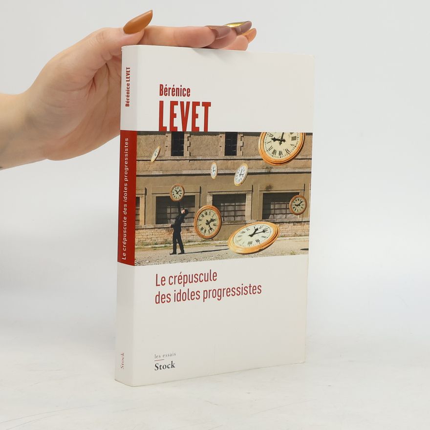 Bérénice Levet Les Essais: Le crépuscule des idoles progressistes