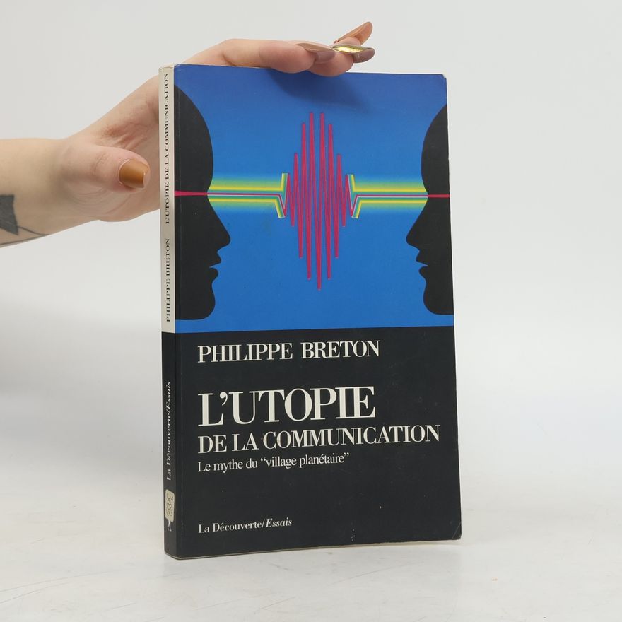 Philippe Breton L'utopie de la communication