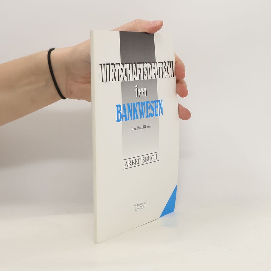 Danuša Lišková Wirtschaftsdeutsch im Bankwesen. Arbeitsbuch