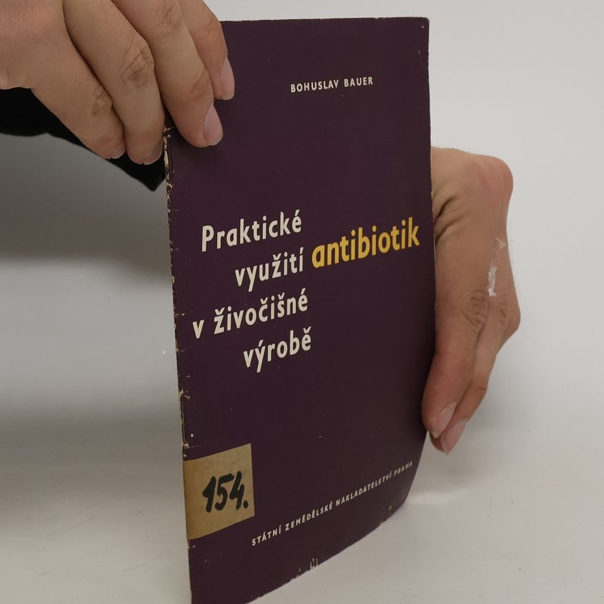 Bohuslav Bauer Praktické využití antibiotik v živočišné výrobě
