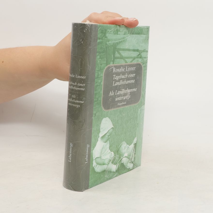 Rosalie Linner Tagebuch einer Landhebamme / Als Landhebamme unterwegs