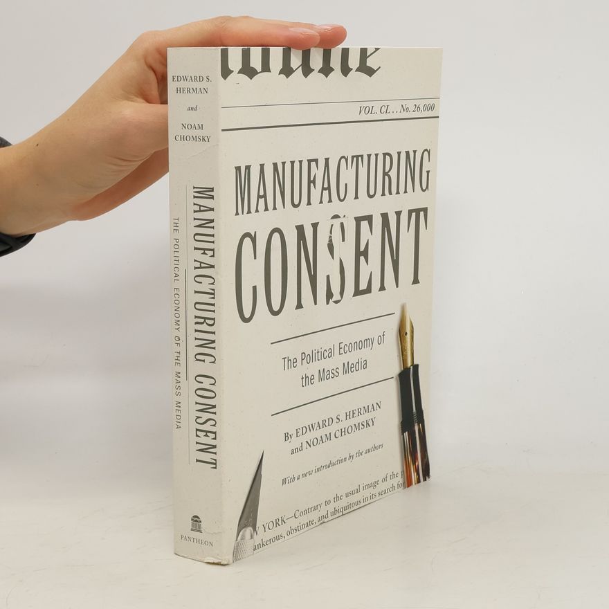 Edward S. Herman Manufacturing consent : the political economy of the mass media