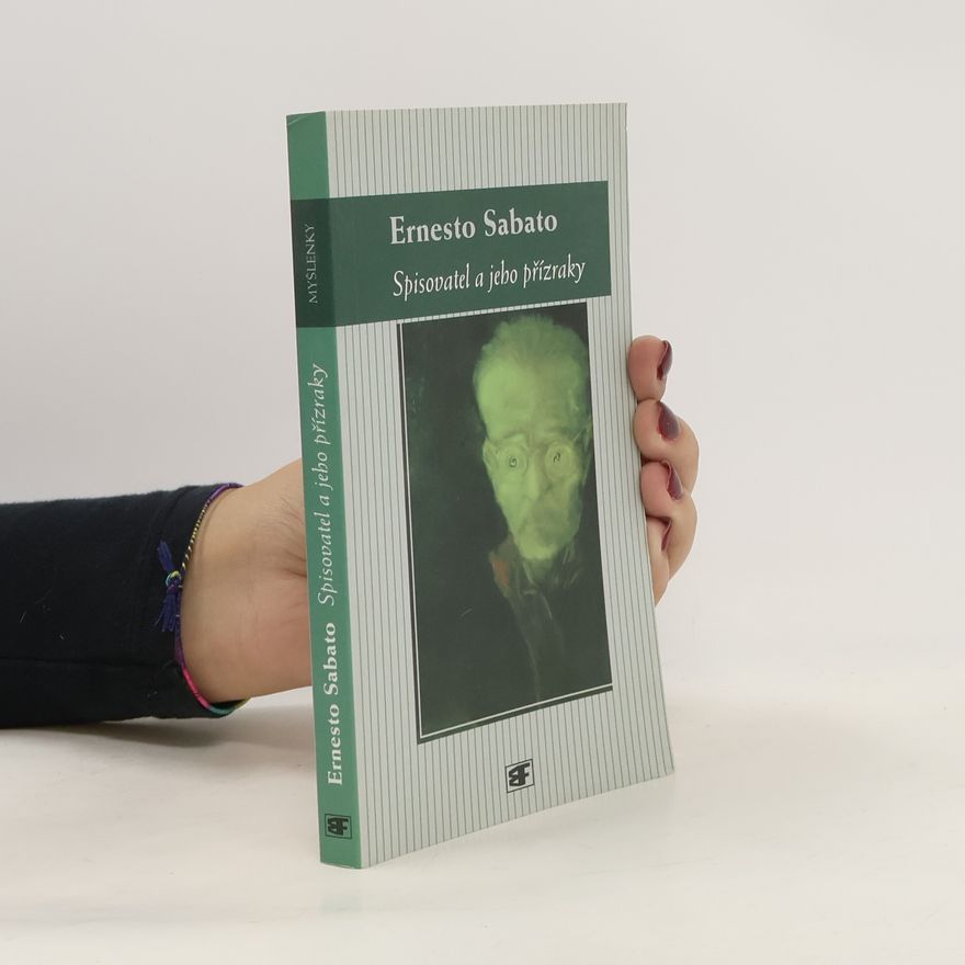 Ernesto Sábato Spisovatel a jeho přízraky