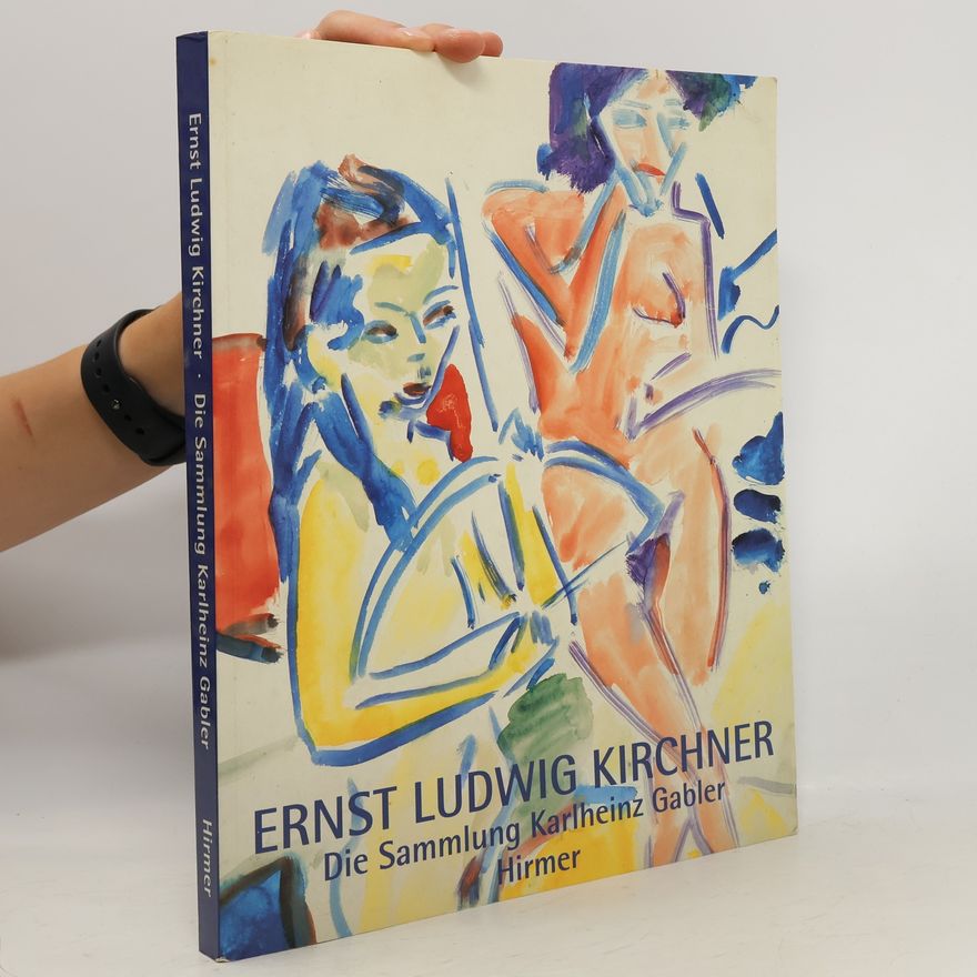 Ernst Ludwig Kirchner Die Sammlung Karlheinz Gabler