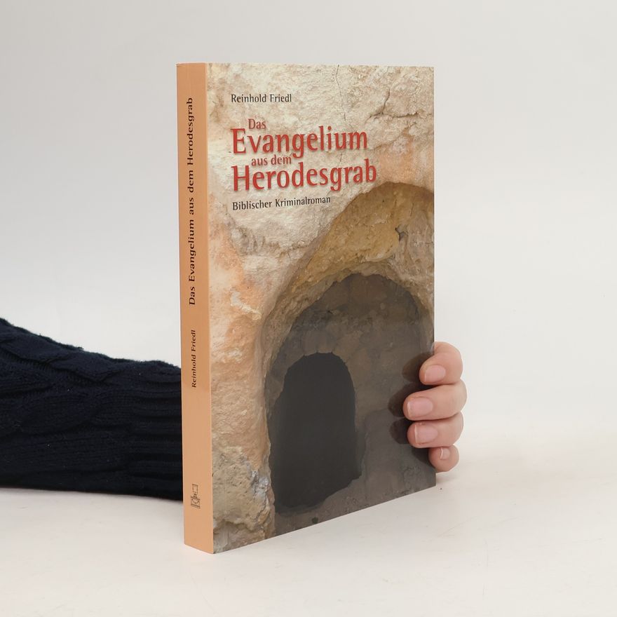 Reinhold Friedl Das Evangelium aus dem Herodesgrab