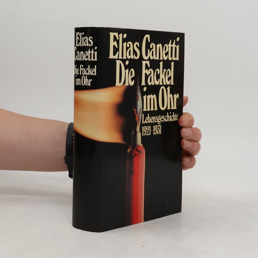 Elias Canetti Die Fackel im Ohr. Lebensgeschichte 1921-1931