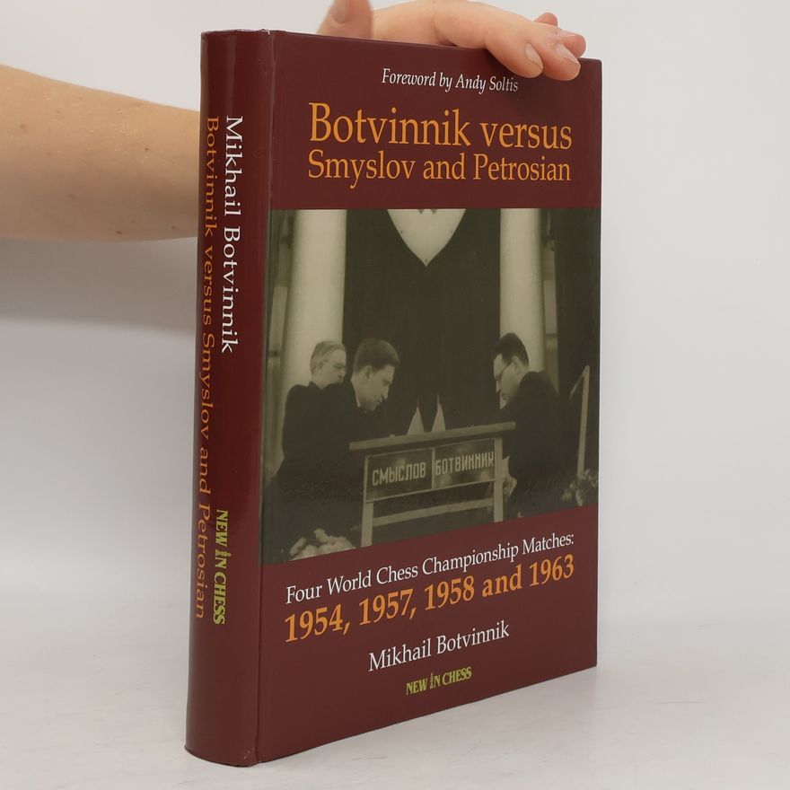 Michail Moisejevič Botvinnik Botvinnik Versus Smyslov and Petrosian