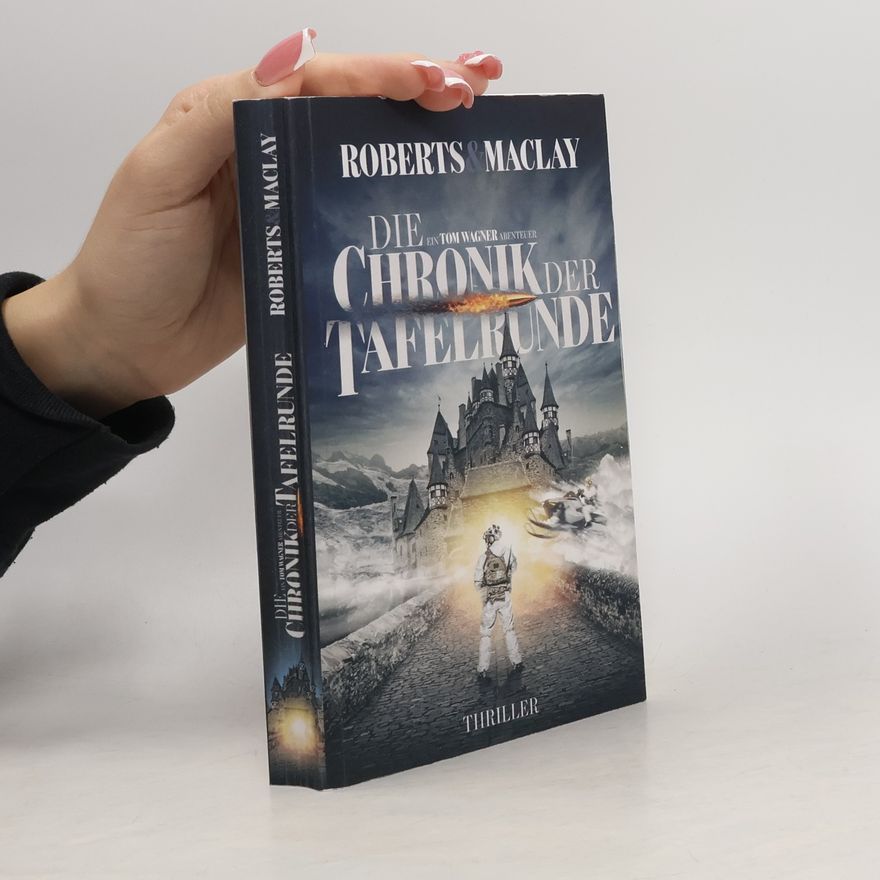 M. C. Roberts Ein Tom Wagner Abenteuer: Die Chronik der Tafelrunde