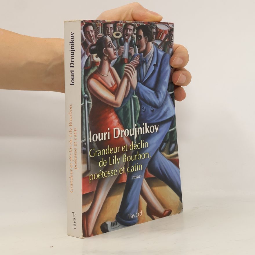 Iouri Droujnikov Grandeur et déclin de Lily Bourbon, poétesse et catin